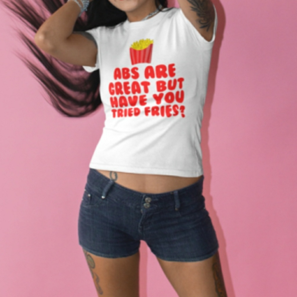 And are Great But Have You Tried Fries Tshirt